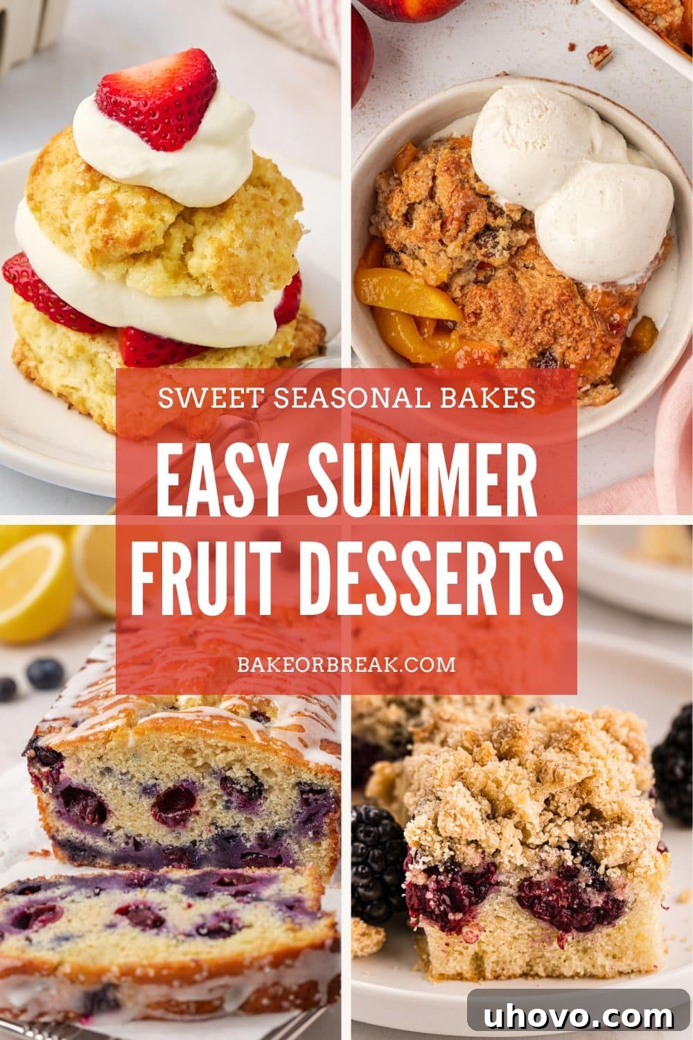 Summer Fruit Desserts: Seasonal Recipes for Every Occasion 2 collage of summer dessert images, including strawberry shortcake, peach cobbler, blueberry loaf cake, and blackberry crumb bars; text overlay "sweet seasonal bakes - easy summer fruit desserts - bakeorbreak.com"